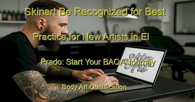 Skinart Be Recognized for Best Practice for New Artists in El Prado: Start Your BAQA Journey | Body Art Qualification Authority | BAQA-Spain