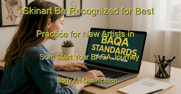 Skinart Be Recognized for Best Practice for New Artists in Son: Start Your BAQA Journey | Body Art Qualification Authority | BAQA-Spain