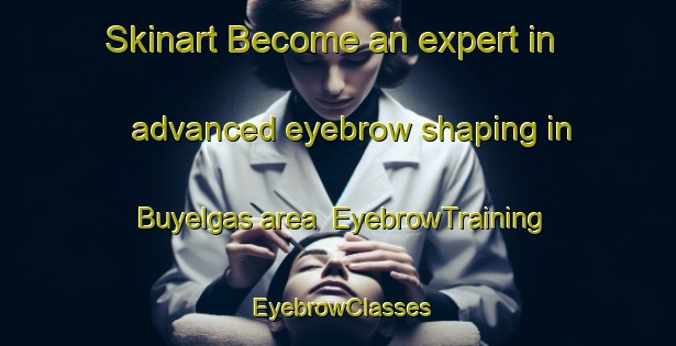 Skinart Become an expert in advanced eyebrow shaping in Buyelgas area | EyebrowTraining | EyebrowClasses | SkinartTraining-Spain