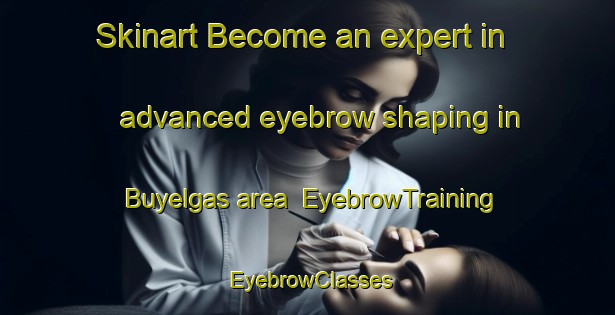 Skinart Become an expert in advanced eyebrow shaping in Buyelgas area | EyebrowTraining | EyebrowClasses | SkinartTraining-Spain