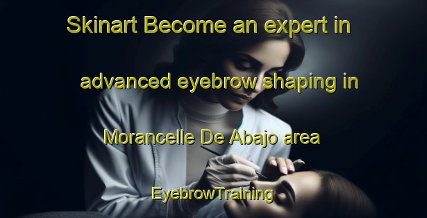 Skinart Become an expert in advanced eyebrow shaping in Morancelle De Abajo area | EyebrowTraining | EyebrowClasses | SkinartTraining-Spain