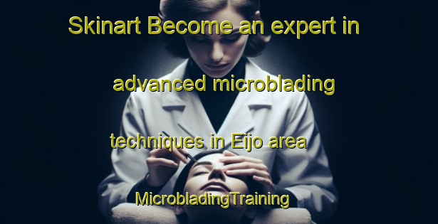 Skinart Become an expert in advanced microblading techniques in Eijo area | MicrobladingTraining | MicrobladingClasses | SkinartTraining-Spain