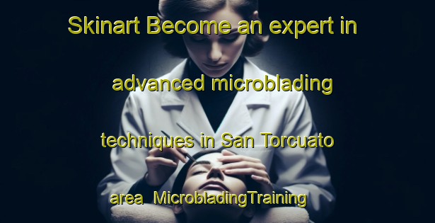 Skinart Become an expert in advanced microblading techniques in San Torcuato area | MicrobladingTraining | MicrobladingClasses | SkinartTraining-Spain