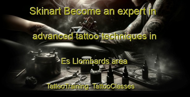 Skinart Become an expert in advanced tattoo techniques in Es Llombards area | TattooTraining | TattooClasses | SkinartTraining-Spain
