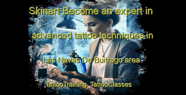Skinart Become an expert in advanced tattoo techniques in Las Navas De Buitrago area | TattooTraining | TattooClasses | SkinartTraining-Spain