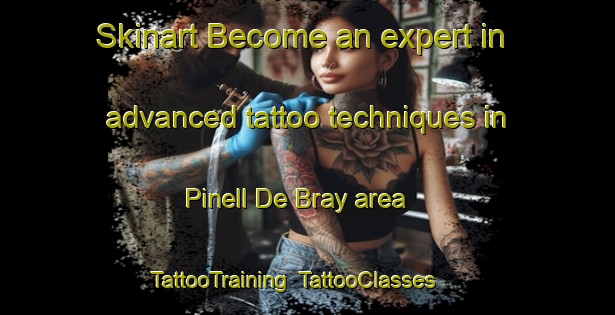 Skinart Become an expert in advanced tattoo techniques in Pinell De Bray area | TattooTraining | TattooClasses | SkinartTraining-Spain
