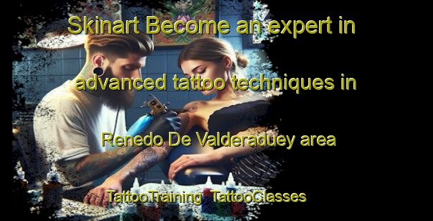 Skinart Become an expert in advanced tattoo techniques in Renedo De Valderaduey area | TattooTraining | TattooClasses | SkinartTraining-Spain