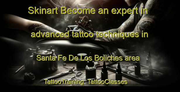 Skinart Become an expert in advanced tattoo techniques in Santa Fe De Los Boliches area | TattooTraining | TattooClasses | SkinartTraining-Spain
