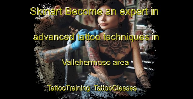 Skinart Become an expert in advanced tattoo techniques in Vallehermoso area | TattooTraining | TattooClasses | SkinartTraining-Spain