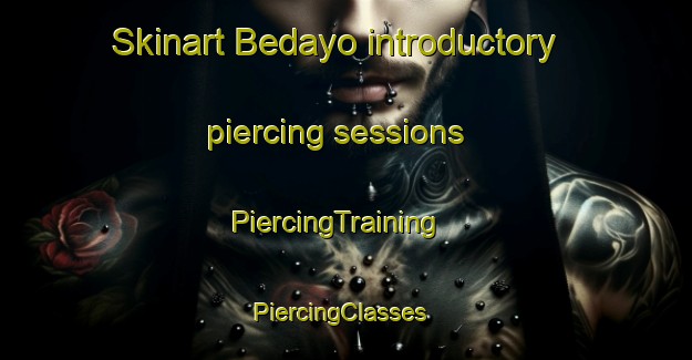 Skinart Bedayo introductory piercing sessions | PiercingTraining | PiercingClasses | SkinartTraining-Spain