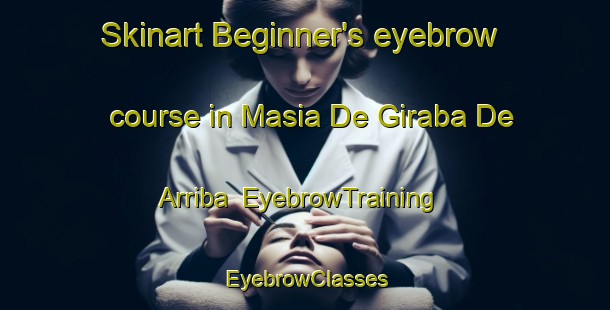 Skinart Beginner's eyebrow course in Masia De Giraba De Arriba | EyebrowTraining | EyebrowClasses | SkinartTraining-Spain