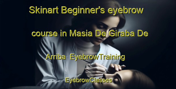Skinart Beginner's eyebrow course in Masia De Giraba De Arriba | EyebrowTraining | EyebrowClasses | SkinartTraining-Spain