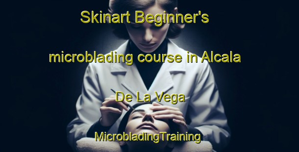 Skinart Beginner's microblading course in Alcala De La Vega | #MicrobladingTraining #MicrobladingClasses #SkinartTraining-Spain