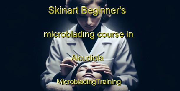 Skinart Beginner's microblading course in Alcudiola | #MicrobladingTraining #MicrobladingClasses #SkinartTraining-Spain