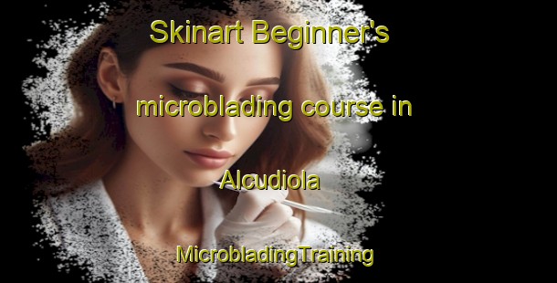 Skinart Beginner's microblading course in Alcudiola | #MicrobladingTraining #MicrobladingClasses #SkinartTraining-Spain