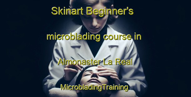 Skinart Beginner's microblading course in Almonaster La Real | #MicrobladingTraining #MicrobladingClasses #SkinartTraining-Spain