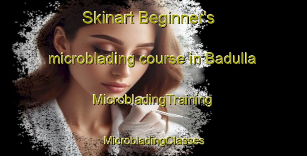 Skinart Beginner's microblading course in Badulla | #MicrobladingTraining #MicrobladingClasses #SkinartTraining-Spain