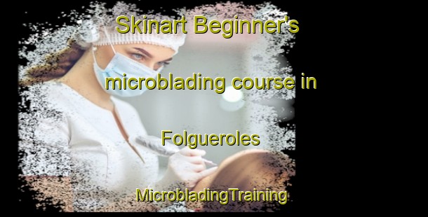 Skinart Beginner's microblading course in Folgueroles | #MicrobladingTraining #MicrobladingClasses #SkinartTraining-Spain