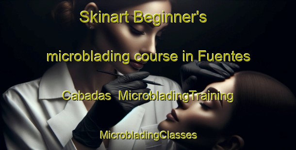 Skinart Beginner's microblading course in Fuentes Cabadas | #MicrobladingTraining #MicrobladingClasses #SkinartTraining-Spain