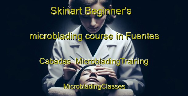 Skinart Beginner's microblading course in Fuentes Cabadas | #MicrobladingTraining #MicrobladingClasses #SkinartTraining-Spain