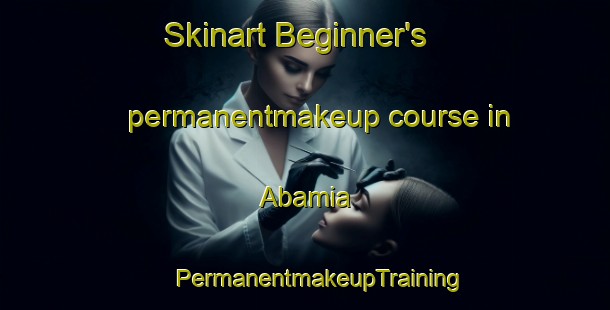 Skinart Beginner's permanentmakeup course in Abamia | #PermanentmakeupTraining #PermanentmakeupClasses #SkinartTraining-Spain