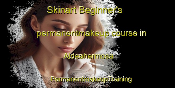 Skinart Beginner's permanentmakeup course in Aldeahermosa | #PermanentmakeupTraining #PermanentmakeupClasses #SkinartTraining-Spain