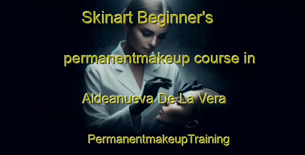 Skinart Beginner's permanentmakeup course in Aldeanueva De La Vera | #PermanentmakeupTraining #PermanentmakeupClasses #SkinartTraining-Spain