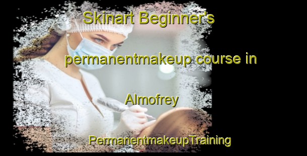 Skinart Beginner's permanentmakeup course in Almofrey | #PermanentmakeupTraining #PermanentmakeupClasses #SkinartTraining-Spain