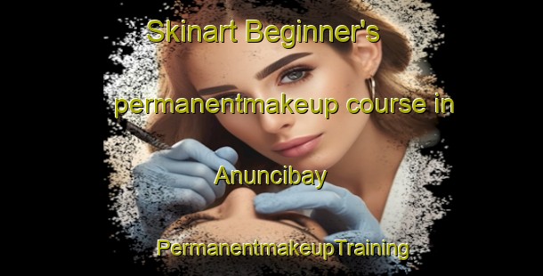 Skinart Beginner's permanentmakeup course in Anuncibay | #PermanentmakeupTraining #PermanentmakeupClasses #SkinartTraining-Spain