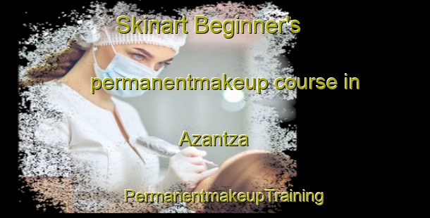 Skinart Beginner's permanentmakeup course in Azantza | #PermanentmakeupTraining #PermanentmakeupClasses #SkinartTraining-Spain