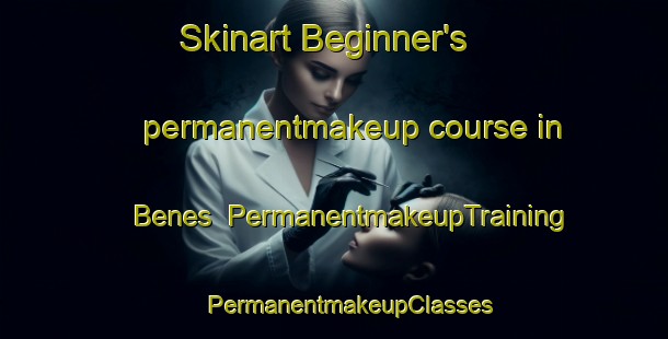 Skinart Beginner's permanentmakeup course in Benes | #PermanentmakeupTraining #PermanentmakeupClasses #SkinartTraining-Spain