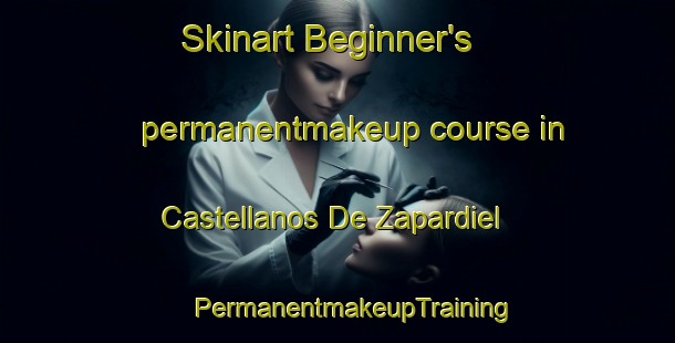 Skinart Beginner's permanentmakeup course in Castellanos De Zapardiel | #PermanentmakeupTraining #PermanentmakeupClasses #SkinartTraining-Spain