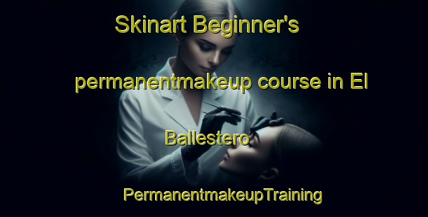 Skinart Beginner's permanentmakeup course in El Ballestero | #PermanentmakeupTraining #PermanentmakeupClasses #SkinartTraining-Spain