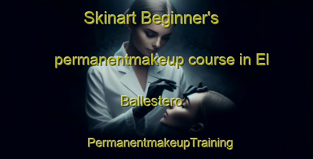 Skinart Beginner's permanentmakeup course in El Ballestero | PermanentmakeupTraining | PermanentmakeupClasses | SkinartTraining-Spain
