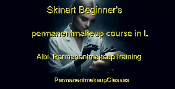 Skinart Beginner's permanentmakeup course in L  Albi | #PermanentmakeupTraining #PermanentmakeupClasses #SkinartTraining-Spain