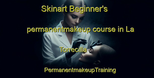 Skinart Beginner's permanentmakeup course in La Torrecilla | #PermanentmakeupTraining #PermanentmakeupClasses #SkinartTraining-Spain