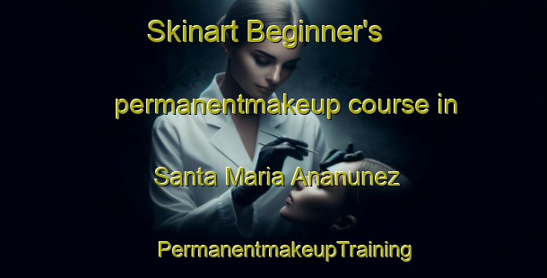 Skinart Beginner's permanentmakeup course in Santa Maria Ananunez | #PermanentmakeupTraining #PermanentmakeupClasses #SkinartTraining-Spain