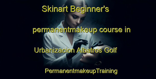 Skinart Beginner's permanentmakeup course in Urbanizacion Albatros Golf | #PermanentmakeupTraining #PermanentmakeupClasses #SkinartTraining-Spain