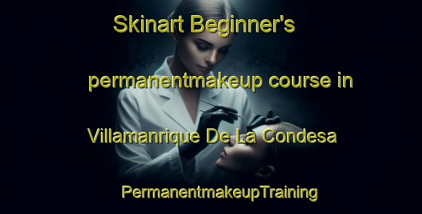 Skinart Beginner's permanentmakeup course in Villamanrique De La Condesa | #PermanentmakeupTraining #PermanentmakeupClasses #SkinartTraining-Spain