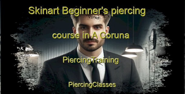 Skinart Beginner's piercing course in A Coruna | #PiercingTraining #PiercingClasses #SkinartTraining-Spain