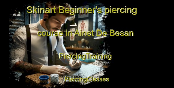 Skinart Beginner's piercing course in Ainet De Besan | #PiercingTraining #PiercingClasses #SkinartTraining-Spain