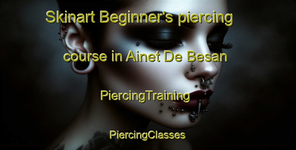 Skinart Beginner's piercing course in Ainet De Besan | #PiercingTraining #PiercingClasses #SkinartTraining-Spain