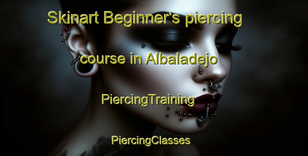 Skinart Beginner's piercing course in Albaladejo | PiercingTraining | PiercingClasses | SkinartTraining-Spain