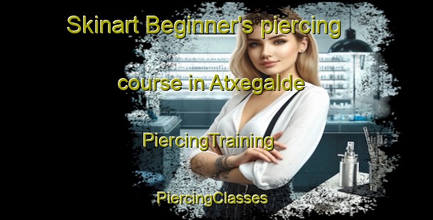 Skinart Beginner's piercing course in Atxegalde | PiercingTraining | PiercingClasses | SkinartTraining-Spain