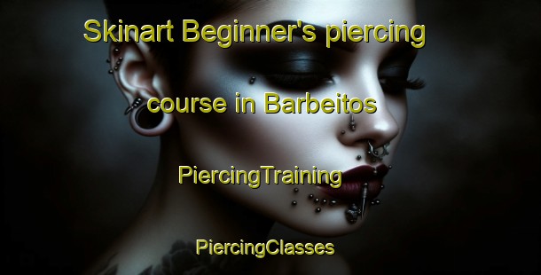 Skinart Beginner's piercing course in Barbeitos | PiercingTraining | PiercingClasses | SkinartTraining-Spain