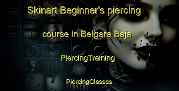 Skinart Beginner's piercing course in Belgara Baja | #PiercingTraining #PiercingClasses #SkinartTraining-Spain