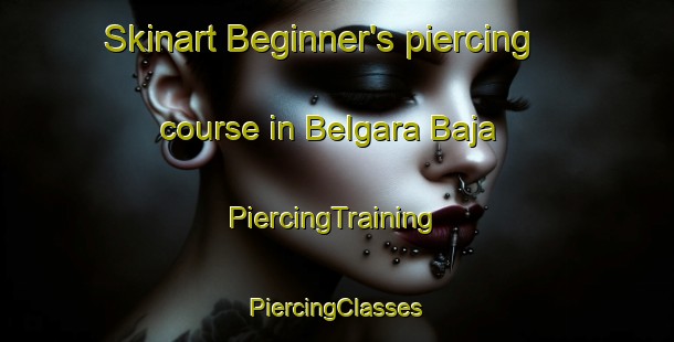 Skinart Beginner's piercing course in Belgara Baja | #PiercingTraining #PiercingClasses #SkinartTraining-Spain