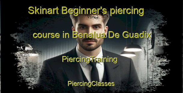 Skinart Beginner's piercing course in Benalua De Guadix | #PiercingTraining #PiercingClasses #SkinartTraining-Spain