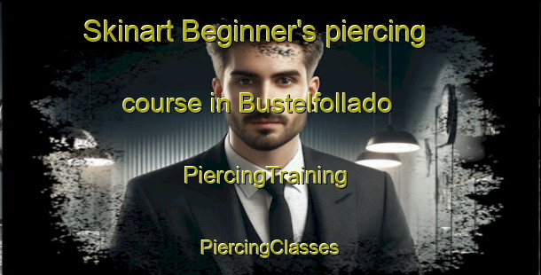 Skinart Beginner's piercing course in Bustelfollado | #PiercingTraining #PiercingClasses #SkinartTraining-Spain