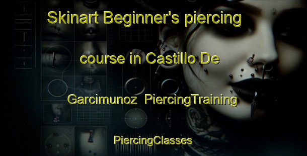 Skinart Beginner's piercing course in Castillo De Garcimunoz | #PiercingTraining #PiercingClasses #SkinartTraining-Spain